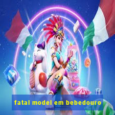 fatal model em bebedouro